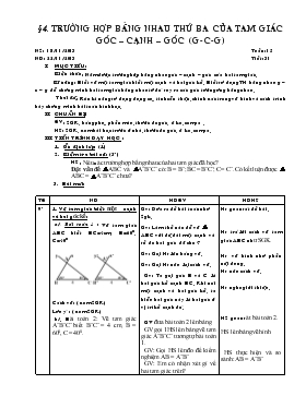 Giáo án Hình học lớp 7 - Tiết 31: Trường hợp bằng nhau thứ ba của tam giác góc – cạnh – góc (g- C-g)