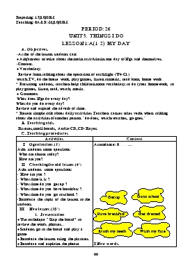 Giáo án Tiếng Anh lớp 6 - Period: 26 - Unit 5. Things i do lesson 1:a(1-2) - My day
