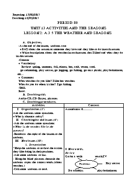 Giáo án Tiếng Anh lớp 6 - Period: 80 - Unit 13: Activities and the seasons lesson 2: a 3-5 the weather and seasons