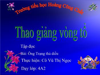 Bài giảng Lớp 4 - Môn Tiếng Việt - Tập đọc Bài: Ông Trạng thả diều