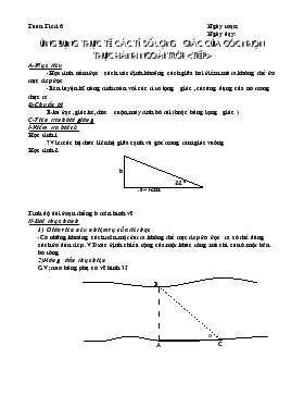 Giáo án Hình học khối 9 - Kỳ I - Tiết 16: Ứng dụng thực tế các tỉ số lượng giác của góc nhọn thực hành ngoài trời <tiếp>