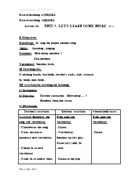 Bài giảng Lớp 3 - Môn Tiếng Anh - Period: 45 - Unit 3 : Let’s learn some more (tiếp)