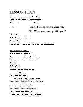 Giáo án Tiếng Anh 7 Unit 11: Keep fit, stay healthy - B1: What was wrong with you?