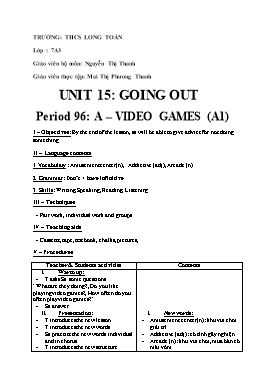 Giáo án Tiếng Anh 7 Unit 15: Going out - Period 96: A – video games (A1)